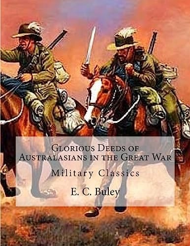 Glorious Deeds of Australasians in the Great War Military Classics