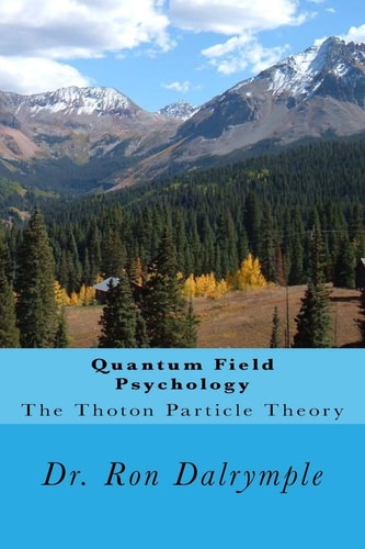 Quantum Field Psychology The Thoton Particle Theory