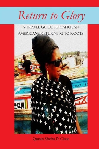 Return to Glory A Travel Guide for African Americans Returning to Roots