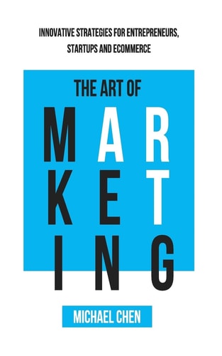 The Art of Marketing Innovative Strategies for Entrepreneurs, Startups and ECommerce