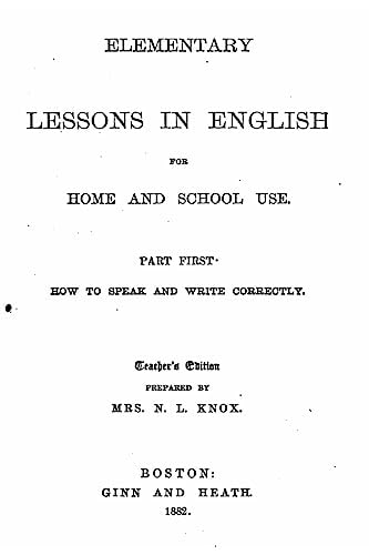 Elementary Lessons in English for Home and School Use - Part First