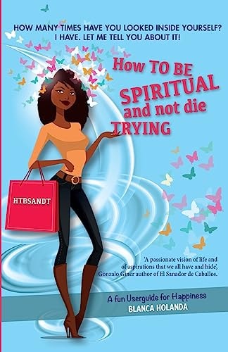 How to Be Spiritual and Not Die Trying A Funny Userguide to Be Happy