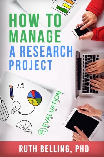 How to Manage a Research Project Achieve Your Goals on Time and Within Budget
