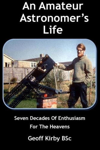 An Amateur Astronomer's Life Seven Decades Of Enthusiasm For The Heavens
