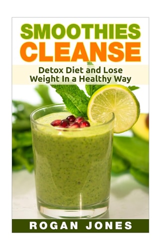 Smoothies Smoothies Cleanse - Detox Diet And Lose Weight In A Healthy Way
