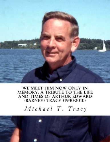 We Meet Him Now Only in Memory A Tribute to the Life and Times of Barney Tracy