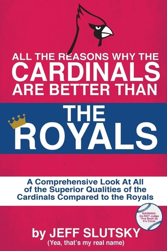 All The Reasons The St. Louis Cardinals Are Better Than The Kansas City Royals A Comprehensive Analysis Of All Of The Superior Qualities Of The Cardinals Compared To The Royals