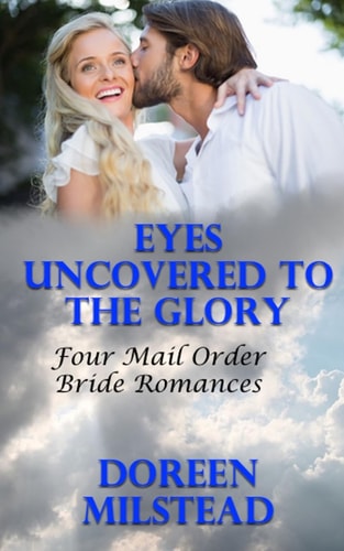 Eyes Uncovered To The Glory Four Mail Order Bride Romances