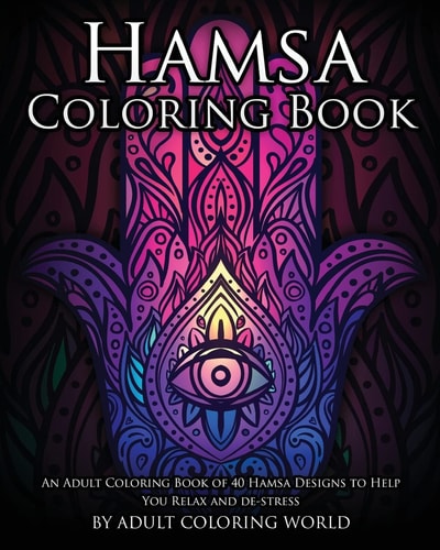 Hamsa Coloring Book An Adult Coloring Book of 40 Hamsa Designs to Help You Relax and De-Stress