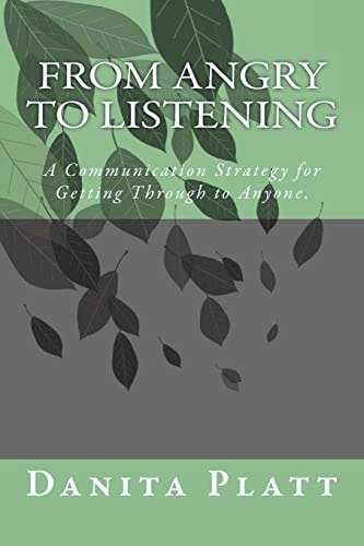 From Angry to Listening A Communication Strategy for Getting Through to Anyone