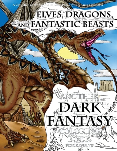 Elves, Dragons, and Fantastic Beasts A Dark Fantasy Coloring Book for Adults