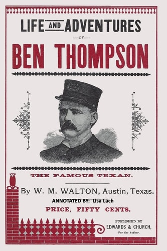 Life and Adventures of Ben Thompson The Famous Texan