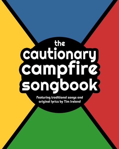 The Cautionary Campfire Songbook Traditional and Original Songs for Campfire Singing