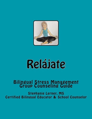 Relájate Bilingual Stress Management Group Counseling Guide with Spanish/English Activities