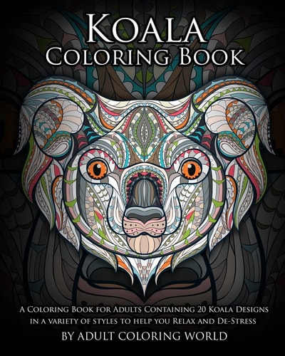Koala Coloring Book A Coloring Book for Adults Containing 20 Koala Designs in a Variety of Styles to Help You Relax and De-Stress