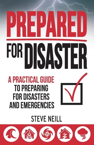 Prepared for Disaster A Practical Guide to Preparing for Disasters and Emergencies