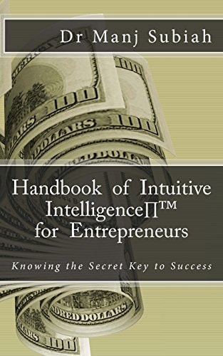 Handbook of Intuitive Intelligence(tm) for Entrepreneurs Knowing the Secret Key to Success