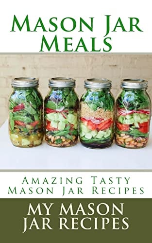 Mason Jar Meals Amazing Tasty Mason Jar Recipes