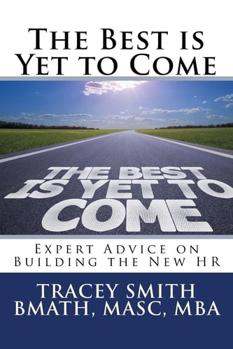 The Best Is Yet to Come Expert Advice on Building the New HR