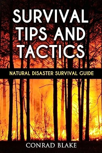 Survival Tips and Tactics Natural Disaster Survival Guide