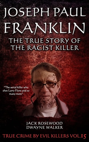 Joseph Paul Franklin The True Story of The Racist Killer: Historical Serial Killers and Murderers