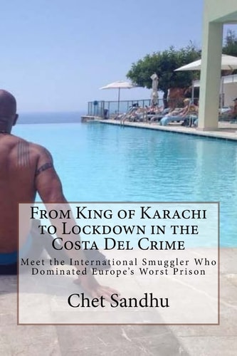 From King of Karachi to Lockdown in the Costa Del Crime Meet the International Smuggler Who Dominated Europe's Worst Prison