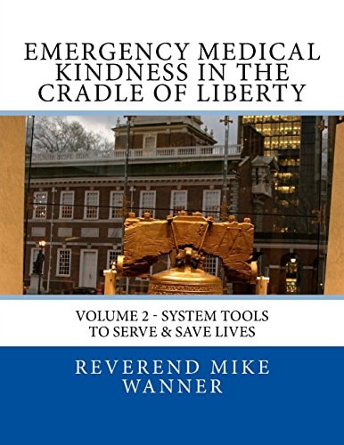 Emergency Medical Kindness in the Cradle of Liberty System Tools to Serve and Save Lives