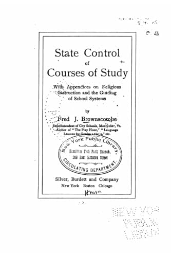 State Control of Courses of Study, with Appendices on Religious Instruction and the Grading of School Systems