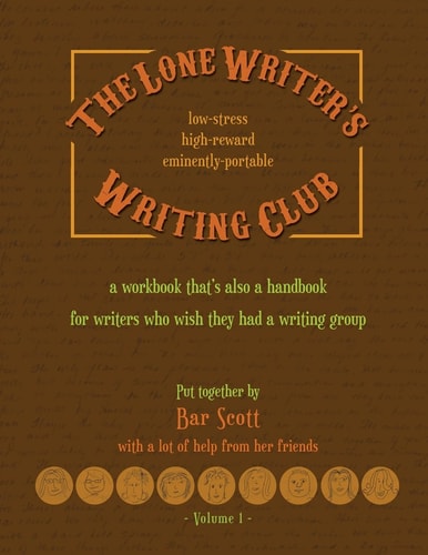 The Lone Writer's Writing Club A Workbook That's a Handbook for Writers Who Want a Writing Group