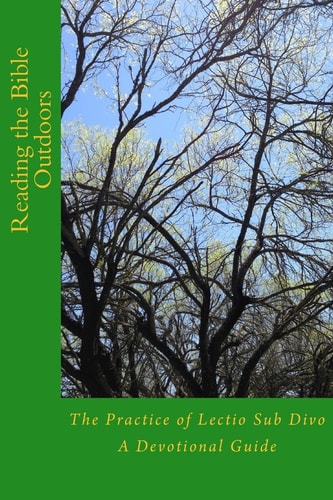 Reading the Bible Outdoors The Practice of Lectio Sub Divo