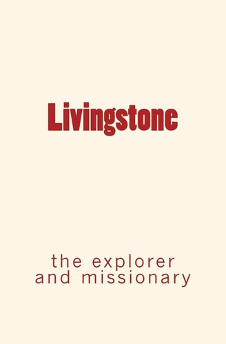 Livingstone The Explorer and Missionary