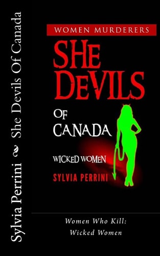 She Devils Of Canada Women Who Kill: Wicked Women