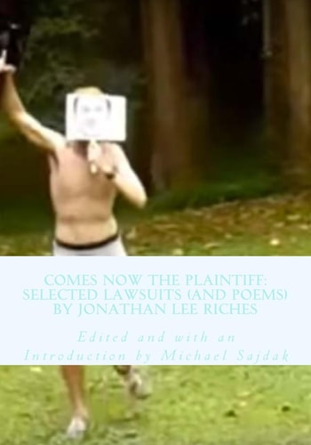 Comes Now the Plaintiff Selected Lawsuits (and Poems) by Jonathan Lee Riches