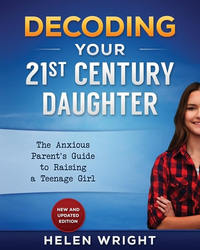 Decoding Your 21st Century Daughter An Anxious Parent's Guide to Raising a Teenage Girl