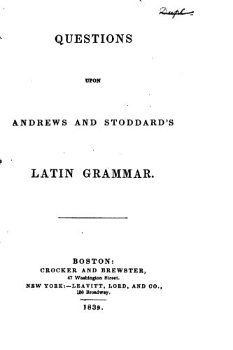 Questions Upon Andrews and Stoddard's Latin Grammar
