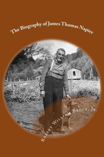 The Biography of James Thomas Napier My Grandfather - His Life and His Legacy