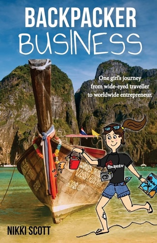 Backpacker Business One Girl's Journey from Wide-Eyed Traveller to Worldwide Entrepreneur