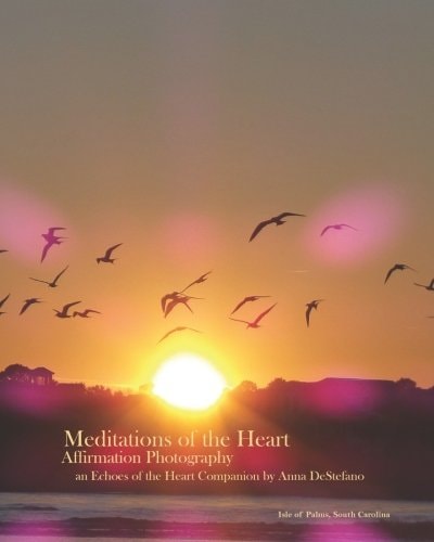 Meditations of the Heart Affirmation Photography (an Echoes of the Heart Companion)