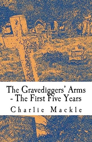 The Gravediggers' Arms The First Five Years