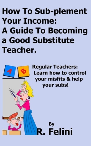 How To Sub-plement Your Income A Guide To Becoming a Good Substitute Teacher
