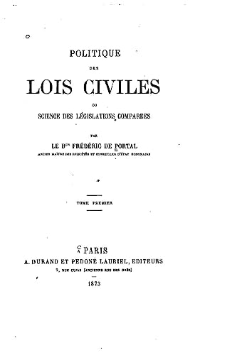Politique Des Lois Civiles, Ou, Science Des Législations Comparées - Tome I
