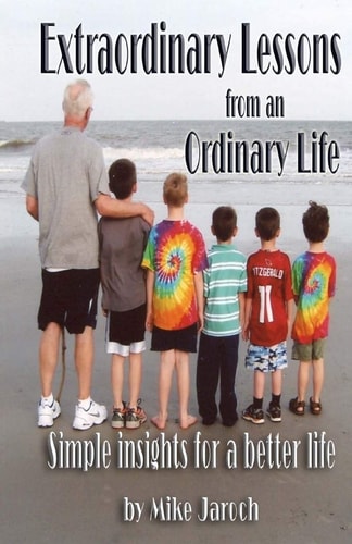 Extraordinary Lessons from an Ordinary Life Simple Insights for a Better Life