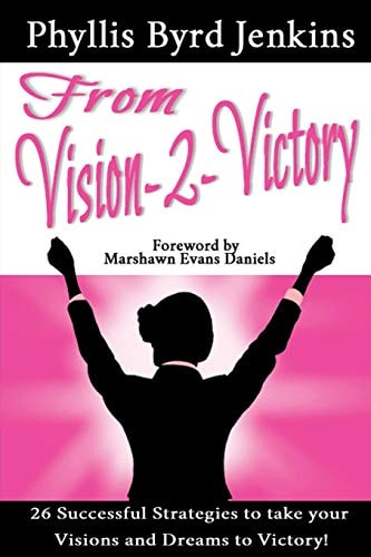 From Vision-2-Victory 26 Successful Strategies to Take Your Visions and Dreams to Victory