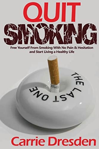 Quit Smoking Free Yourself from Smoking with No Pain and Hesitation and Start Living a Healthy Life (the Ultimate Guide with Pro Tips)
