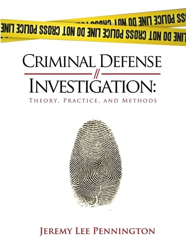 Criminal Defense Investigation Theory, Practice, and Methods