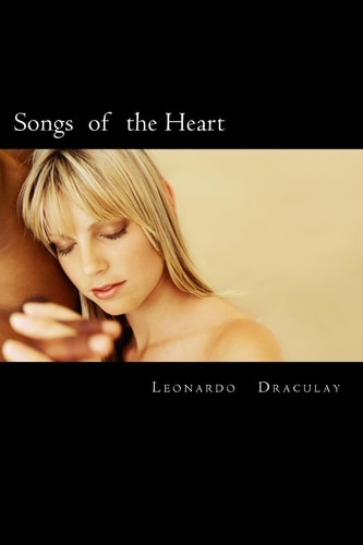 Songs of the Heart Romantic Poetry of Leonardo Draculay