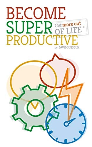 Become Super-Productive Get More Out of Life!