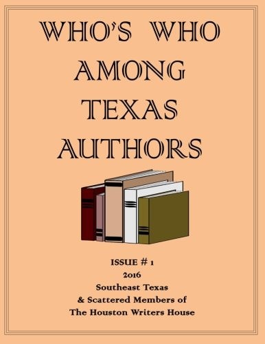 Who's Who Among Texas Authors And Members of the Houston Writers House Organization