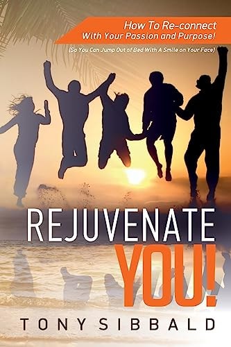 Rejuvenate YOU! How to Reconnect with Your Passion and Purpose