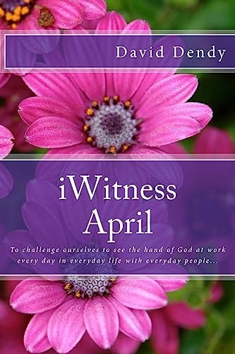 IWitness April To Challenge Ourselves to See the Hand of God at Work Every Day in Everyday Life with Everyday People...